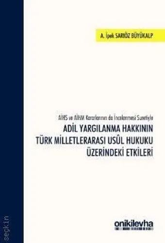 Adil Yargılanma Hakkının Türk Milletlerarası Usul Hukuku Üzerindeki Etkileri