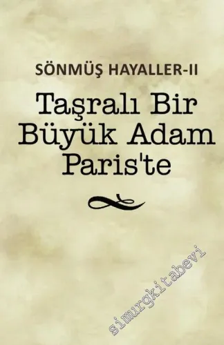 Taşralı Bir Büyük Adam Paris’te - Sönmüş Hayaller 2 -