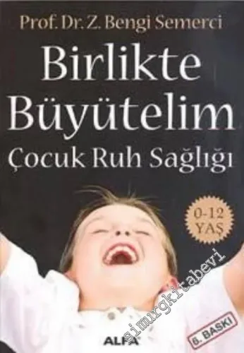 Birlikte Büyütelim: Çocuk Ruh Sağlığı ( 0 - 12 Yaş ) -         2019