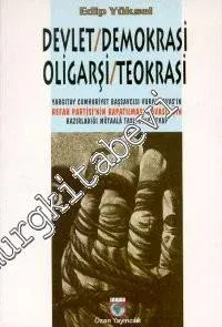Devlet / Demokrasi / Oligarşi / Teokrasi: Yargıtay Cumhuriyet Başsavcısı Vural Savaş'ın Refah Partisi'nin Kapatılması Davası için Hazırladığı Mütaala Taslağına Cevap -         1997