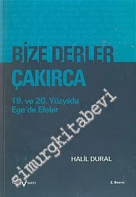 Bize Derler Çakırca: 19. ve 20. Yüzyılda Ege'de Efeler -