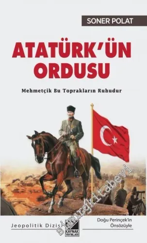 Atatürk’ün Ordusu : Mehmetçik Bu Toprakların Ruhudur -