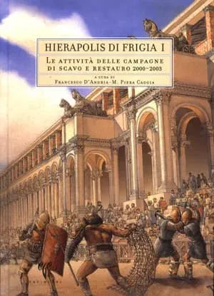 Le Attivita delle Campagne di Scavo e Restauro 2000-2003 - Hierapolis di Frigia I