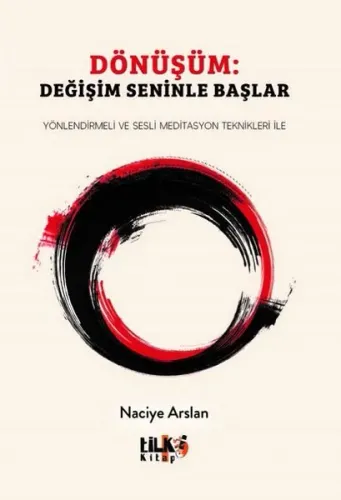 Dönüşüm: Değişim Seninle Başlar;Yönlendirmeli ve Sesli Meditasyon Teknikleri İle
