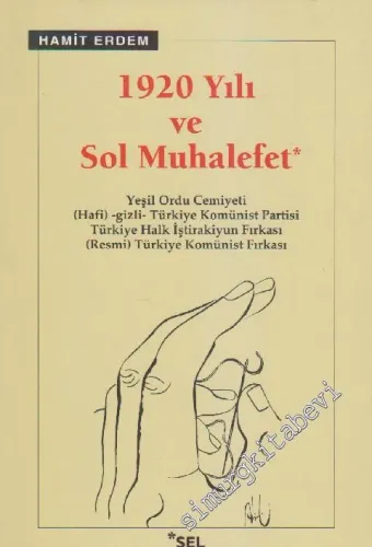 1920 Yılı ve Sol Muhalefet : Yeşil Ordu Cemiyeti Hafi -gizli- Türkiye Komünist Partisi Türkiye Halk İştirakiyun Fırkası (Resmi) Türkiye Komünist Fırkası -         2019