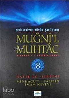 Muğni'l Muhtac Minhacü't - Talibin Şerhi 8. Cilt; Delilleriyle Büyük Şafii Fıkhı