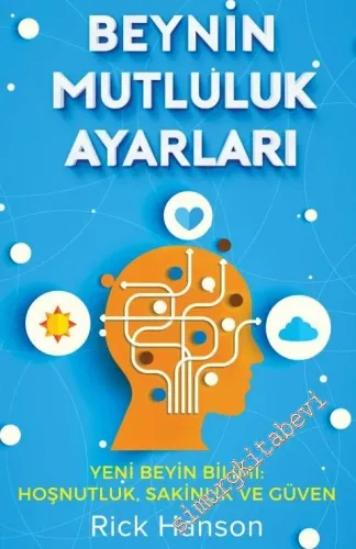 Beynin Mutluluk Ayarları: Yeni Beyin Bilimi, Hoşnutluk, Sakinlik ve Güven -