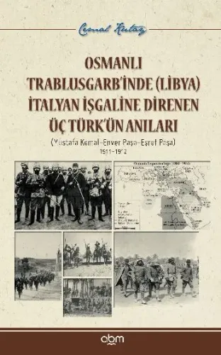 Osmanlı Trablusgarbinde Trablus İtalyan İşgaline Direnen Üç Türkün Anıları
