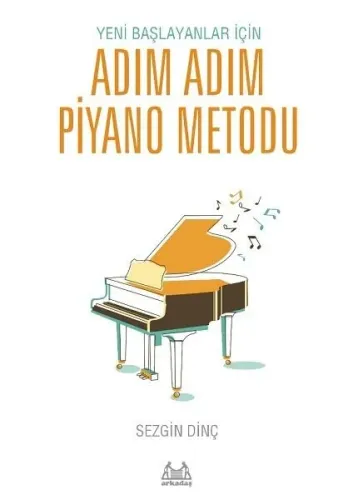 Yeni Başlayanlar İçin Adım Adım Piyano Metodu | Sezgin Dinç | Arkadaş 