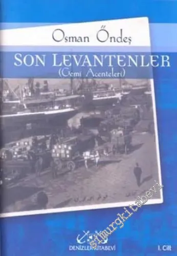Son Levantenler (Gemi Acenteleri), 1. Cilt: Portreler - Anılar -        2003