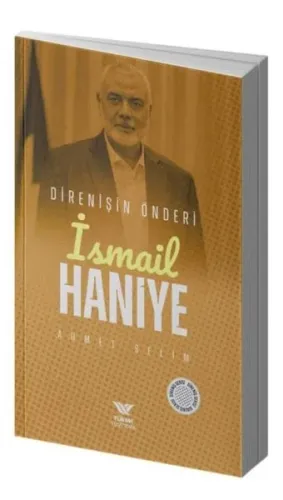 İsmail Haniye;Direnişin Önderi