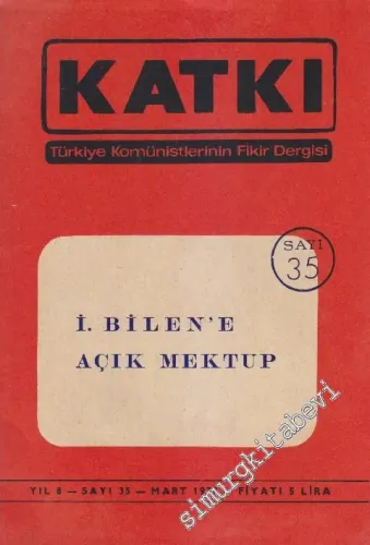 Katkı - Türkiye Komünistlerinin Fikir Dergisi - Dosya: İ. Bilen'e Açık Mektup - Sayı: 35    8  Mart