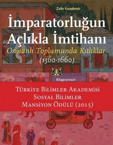 İmparatorluğun Açlıkla İmtihanı; Osmanlı Toplumunda Kıtlıklar (1560 - 1660)
