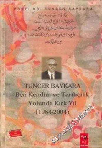 Ben, Kendim ve Tarihçilik Yolunda Kırk Yıl  1964 - 2004 -         2004