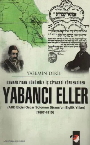 Osmanlı'dan Günümüze İç Siyaseti Yönlendiren Yabancı Eller; Oscar Solomon Straus'un Elçilik Yılları