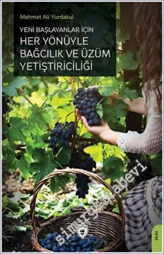 Yeni Başlayanlar İçin Her Yönüyle Bağcılık ve Üzüm Yetiştiriciliği - 2