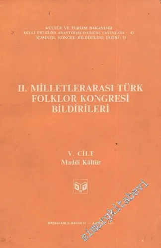 2. Milletlerarası Türk Folklor Kongresi Bildirileri, 5. Cilt: Maddi Kültür -        1983