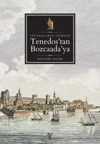 Seyyahların İzinden Tenedos'tan Bozcaada'ya (Güncellenmiş 2. baskı)