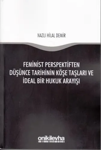 Feminist Perspektifinden Düşünce Tarihinin Köşe Taşları ve İdeal Bir Hukuk Arayışı