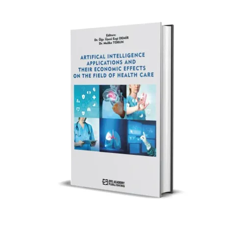 Artificial Intelligence Applications And Their Economic Effects On The Field Of Health Care (Ciltli)