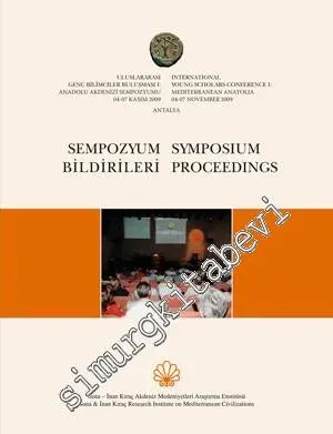 Uluslararası Genç Bilimciler Buluşması I: Anadolu Akdenizi = International Young Scholars Conference I: Mediterranean Anatolia - Mediterranean Anatolia Symposium Proceedings 4-7 November 2009 = Anadolu Akdenizi Sempozyumu Sempozyum Bildirileri 4-7 Kasım 2