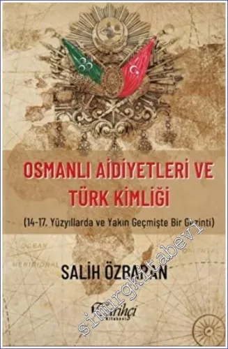 Osmanlı Aidiyetleri ve Türk Kimliği : 14.-17. Yüzyıllarda ve Yakın Geç