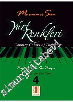 Yurt Renkleri 4: Piyano İçin On Parça = Country Colours of Turkey 1: Ten Pieces for The Piano -