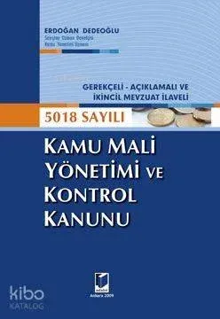 Kamu Mali Yönetimi ve Kontrol Kanunu; Gerekçeli-Açıklamalı ve İkincil Mevzuat İlaveli 5018 Sayılı