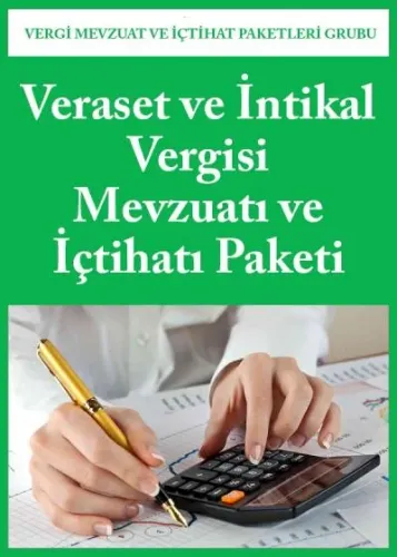 Veraset ve İntikal Vergisi Mevzuatı ve İçtihatı Paketi