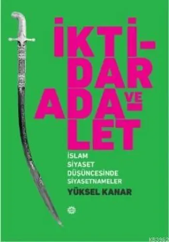 İktidar ve Adalet; İslam Siyaset Düşüncesinde Siyasetnameler