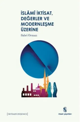 İslâm, İktisat, Değerler ve Modernleşme Üzerine