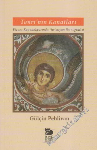 Tanrı'nın Kanatları: Bizans Kapadokyasında Hıristiyan İkonografisi -         2014