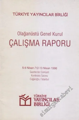 Türkiye Yayıncılar Birliği Olağanüstü Genel Kurul Çalışma Raporu ( 5-6 Nisan - 11-12 Nisan 1996) -        1996