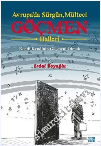 Avrupa'da Sürgün Mülteci Göçmen Halleri : Kendi Kendinin Göçmeni Olmak -         2023