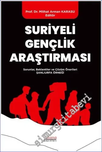 Suriyeli Gençlik Araştırması - Sorunlar Beklentiler ve Çözüm Önerileri - Şanlıurfa Örneği -         2023