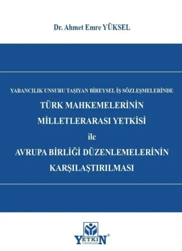 Türk Mahkemelerinin Milletlerarası Yetkisi ile Avrupa Birliği Düzenlemelerinin Karşılaştırılması