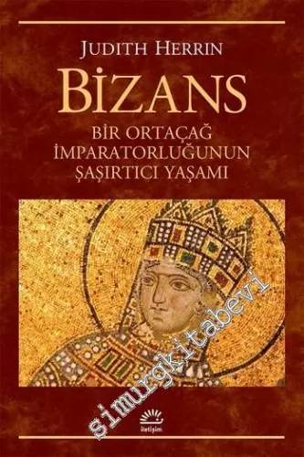 Bizans : Bir Ortaçağ İmparatorluğunun Şaşırtıcı Yaşamı -         2016