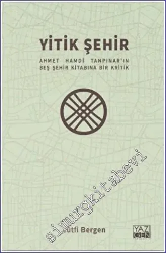 Yitik Şehir : Ahmet Hamdi Tanpınar'ın Beş Şehir Kitabına Bir Kritik -         2022