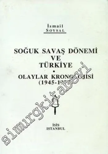 Soğuk Savaş Dönemi ve Türkiye: Olaylar Kronolojisi 1945 - 1975  -         1997