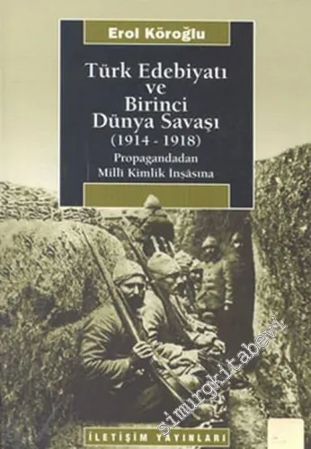 Türk Edebiyatı ve Birinci Dünya Savaşı: Propagandadan Milli Kimlik İnşasına 1914 - 1918 -        2004