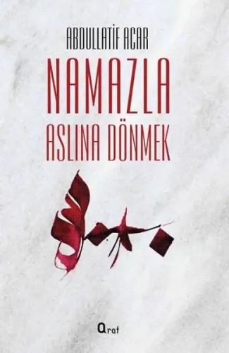 Namazla Aslına Dönmek Abdullatif Acar
