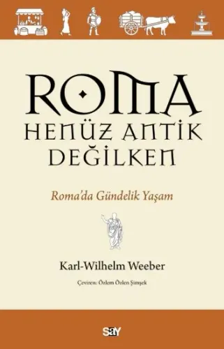 Roma Henüz Antik Değilken Karl-Wilhelm Weeber