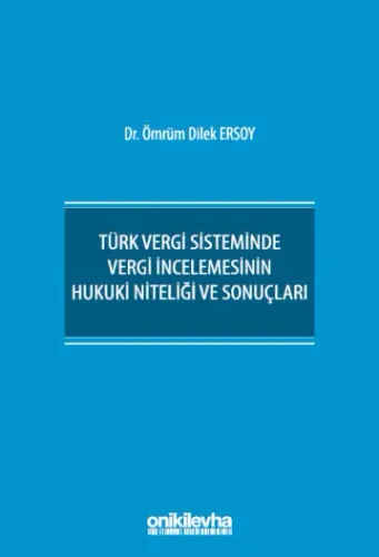 Türk Vergi Sisteminde Vergi İncelemesinin Hukuki Niteliği ve Sonuçları