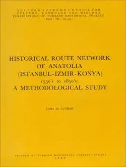 Historical Route Network of Anatolia (İstanbul - İzmir - Konya) 1550`s to 1850`s: A Methodological Study