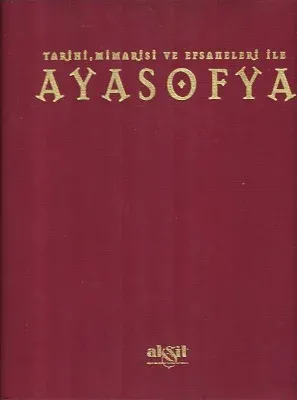 Tarihi, Mimarisi ve Efsaneleri ile Ayasofya - Ciltli Kitap - İkinci El Kitap