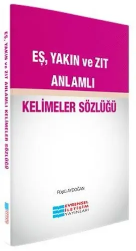Eş,Yakın ve Zıt Anlamlı Kelimeler Sözlüğü
