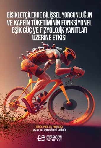 Bisikletçilerde Bilişsel Yorgunluğun ve Kafein Tüketiminin Fonksiyonel Eşik Güç ve Fizyolojik Yanıtlar Üzerine Etkisi
