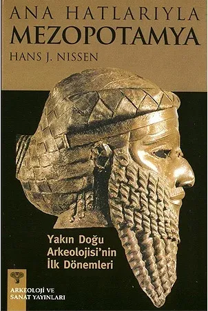 Ana Hatlarıyla Mezopotamya - Yakın Doğu Arkeolojisi'nin ilk Dönemleri