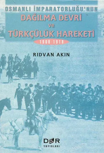 OSMANLI İMPARATORLUĞU'NUN DAĞILMA DEVRİ VE TÜRKÇÜLÜK HAREKETİ