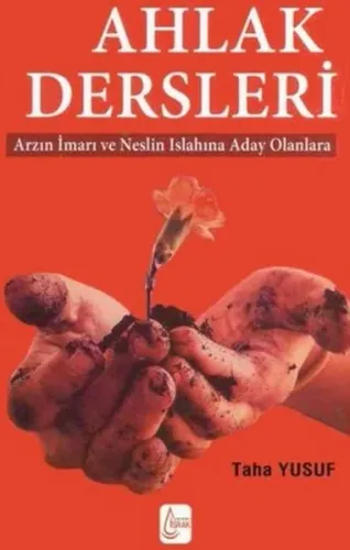 Ahlak Dersleri; Arzın İmarı ve Neslin Islahına Aday Olanlara